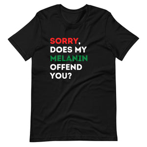 Sorry for my Melanin T-Shirt